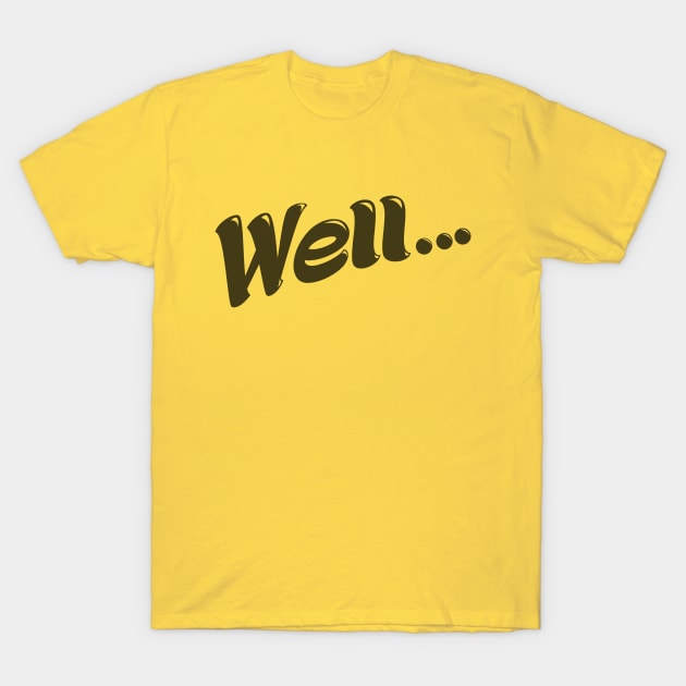 Well... (Black) T-Shirt by Modest_Mouser